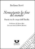 Nonostante la fine del mondo. Poesie tra le crepe dell'Emilia libro