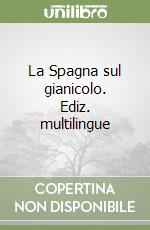 La Spagna sul gianicolo. Ediz. multilingue libro