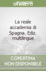 La reale accademia di Spagna. Ediz. multilingue libro