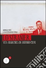 Lo stranier. Vita anarchica di Antonio Cieri libro