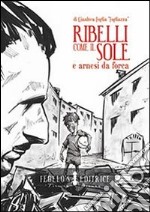 Ribelli come il sole e arnesi da forca libro