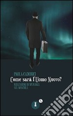 Come sarà l'uomo nuovo? Riflessioni di speranza sul maschile libro