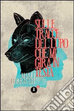 Sulle tracce del lupo che mi gira in testa libro