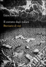 Il costume degli italiani. Breviario di vizi libro