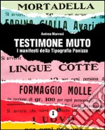 Testimone muto. I manifesti della tipografia Panizza. Ediz. illustrata libro