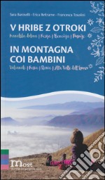 V hribe z otroki-In montagna coi bambini. Valcanale, Resia, Slavia, Alta valle dell'Isonzo. Ediz. bilingue libro