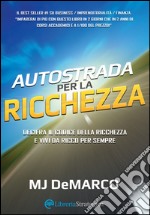 Autostrada per la ricchezza. Decifra il codice della ricchezza e vivi da ricco per sempre