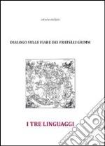 I tre linguaggi. Dialogo sulle fiabe dei fratelli Grimm