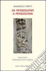 Da perseguitati a persecutori. Breve storia delle persecuzioni religiose