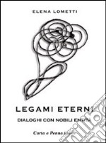 Legami eterni. Dialoghi con nobili entità libro