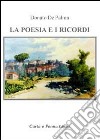 La poesia e i ricordi. Nel presente, i ricordi del passato, del lavoro, dell'amore, dei pensieri e della vita libro di De Palma Donato