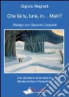 Che fai tu, luna, in... Main? Dialogo con Giacomo Leopardi. Uno zibaldone di pensieri fra Bardonecchia e Francoforte libro