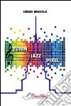 Turin jazz pixel libro di Brussolo Sergio