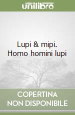 Lupi & mipi. Homo homini lupi