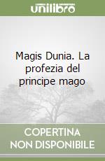 Magis Dunia. La profezia del principe mago libro