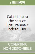 Calabria terra che seduce. Ediz. italiana e inglese. DVD libro