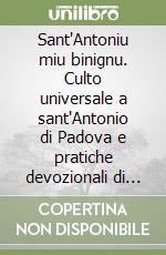 Sant'Antoniu miu binignu. Culto universale a sant'Antonio di Padova e pratiche devozionali di alcune comunità calabresi libro