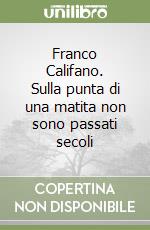 Franco Califano. Sulla punta di una matita non sono passati secoli libro