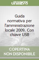 Guida normativa per l'amministrazione locale 2009. Con chiave USB libro