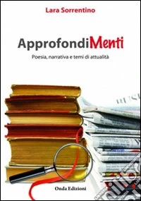 Approfondimenti. Poesia, narrativa e temi di attualità libro