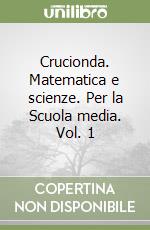 Crucionda. Matematica e scienze. Per la Scuola media. Vol. 1 libro