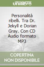 Personalità ribelli. Tra Dr. Jekyll e Dorian Gray. Con CD Audio formato MP3 libro