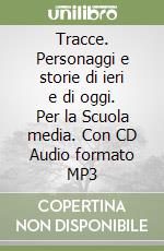 Tracce. Personaggi e storie di ieri e di oggi. Per la Scuola media. Con CD Audio formato MP3 libro