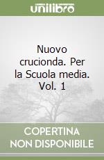 Nuovo crucionda. Per la Scuola media. Vol. 1 libro