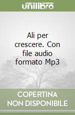 Ali per crescere. Con file audio formato Mp3 libro