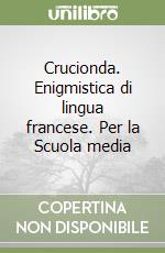 Crucionda. Enigmistica di lingua francese. Per la Scuola media libro