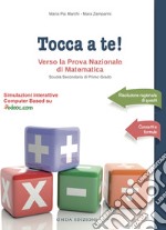 Tocca a te! Verso la prova nazionale di matematica. Per la Scuola media