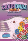 Crucionda math. Enigmistica in matematica. Per la Scuola media. Con espansione online. Vol. 3 libro di Orlando Maria Pettarin Germano