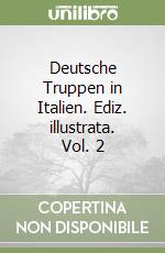 Deutsche Truppen in Italien. Ediz. illustrata. Vol. 2