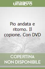 Pio andata e ritorno. Il copione. Con DVD libro