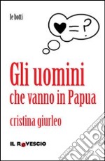 Gli uomini che vanno in Papua libro