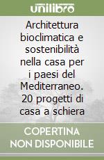 Architettura bioclimatica e sostenibilità nella casa per i paesi del Mediterraneo. 20 progetti di casa a schiera libro