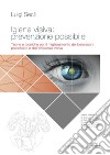 Igiene visiva: prevenzione possibile. Teorie e tecniche per il miglioramento del benessere psicofisico e dell'efficienza visiva libro