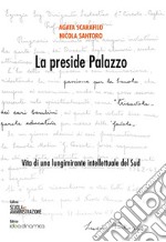 La preside Palazzo. Vita di una lungimirante intellettuale del Sud libro