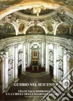 Gubbio nel Seicento. Francesco Borromini e la chiesa della Madonna del Prato libro