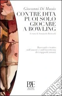 Con tre dita puoi solo giocare a bowling libro