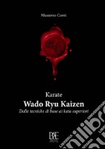 Karate. Wado ryu kaizen. Dalle tecniche di base ai kata superiori libro