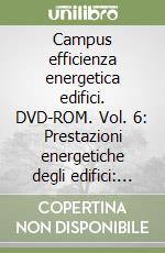 Campus efficienza energetica edifici. DVD-ROM. Vol. 6: Prestazioni energetiche degli edifici: metodologie di calcolo dei principali indicatori libro