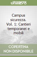 Campus sicurezza. Vol. 1: Cantieri temporanei e mobili libro