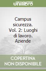 Campus sicurezza. Vol. 2: Luoghi di lavoro. Aziende libro