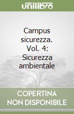 Campus sicurezza. Vol. 4: Sicurezza ambientale libro