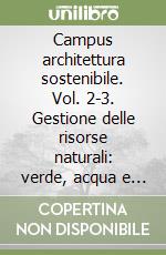 Campus architettura sostenibile. Vol. 2-3. Gestione delle risorse naturali: verde, acqua e materiali-Pianificazione urbana sostenibile libro