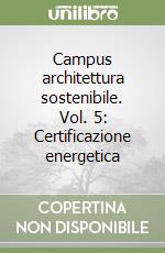 Campus architettura sostenibile. Vol. 5: Certificazione energetica libro
