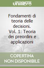 Fondamenti di teoria delle decisioni. Vol. 1: Teoria dei preordini e applicazioni libro