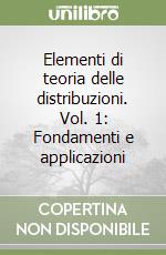 Elementi di teoria delle distribuzioni. Vol. 1: Fondamenti e applicazioni libro