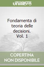 Fondamenta di teoria delle decisioni. Vol. 1 libro